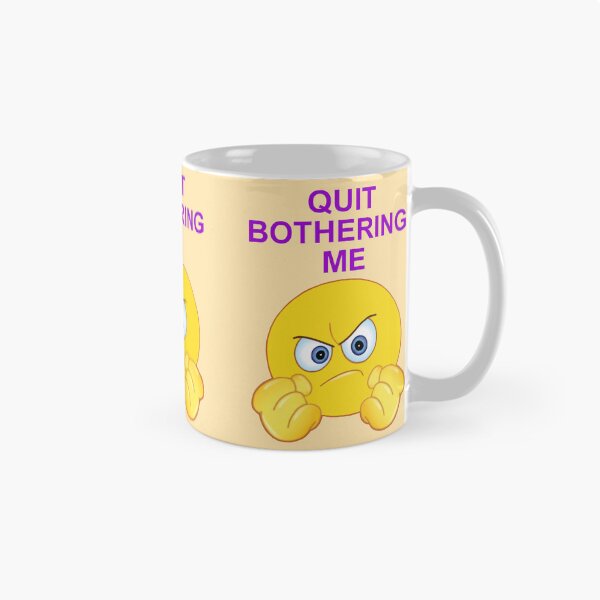 Item preview, Quit Bothering Me designed and sold by artmovementspgh.