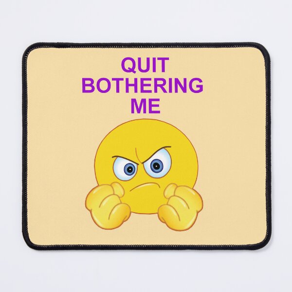 Item preview, Quit Bothering Me designed and sold by artmovementspgh.