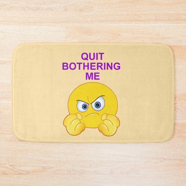 Item preview, Quit Bothering Me designed and sold by artmovementspgh.