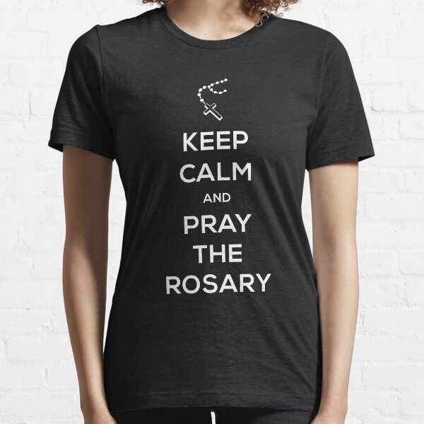 Keep Calm And Pray The Rosary | Catholic Essential T-Shirt