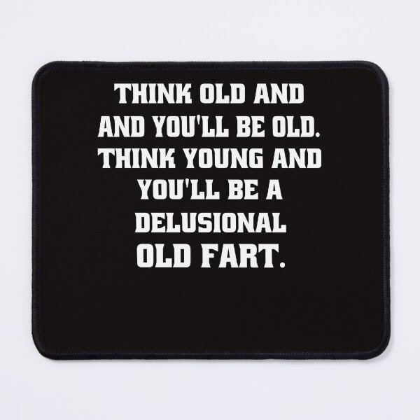 Item preview,  Senior Citizen Funny Humor Think Old And You’ll Be Old designed and sold by fantasticdesign.
