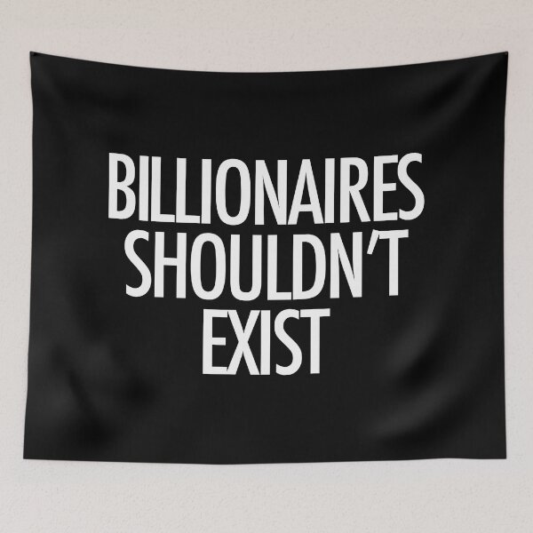 Item preview, Billionaires Shouldn't Exist (white text) designed and sold by MainsleyDesign.