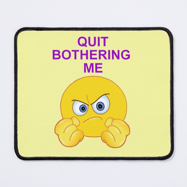 Item preview, Quit Bothering Me designed and sold by artmovementspgh.