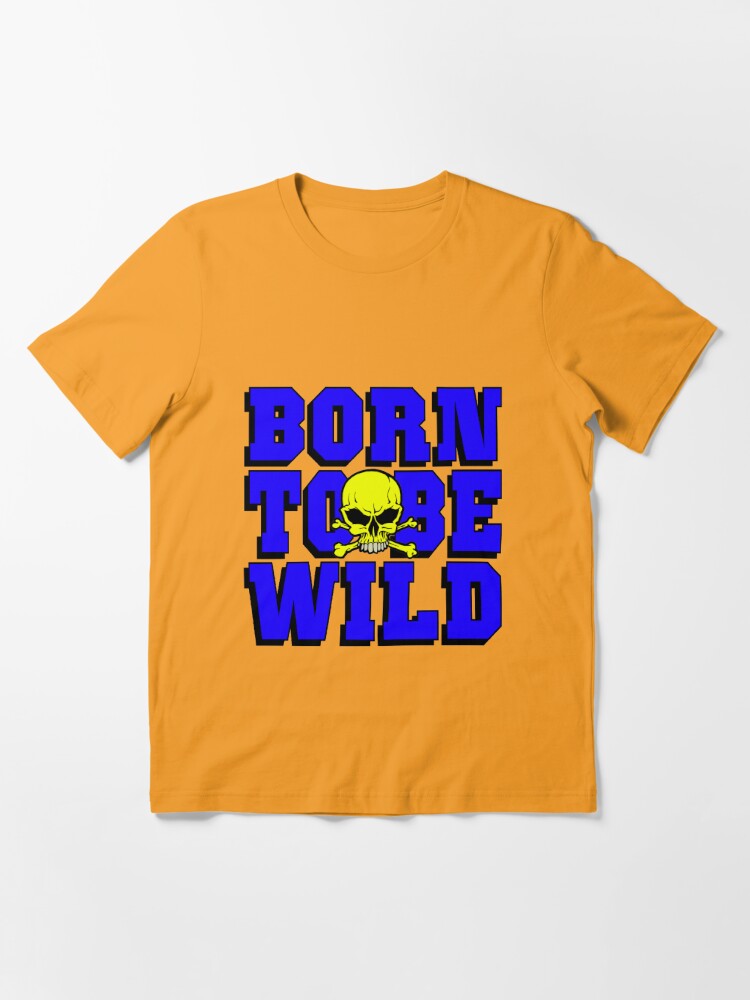 Born To Be Wild T Shirt By Impactees Redbubble 4975