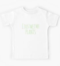 Gardening Gift- I Just Wet My Plants Kids Tee