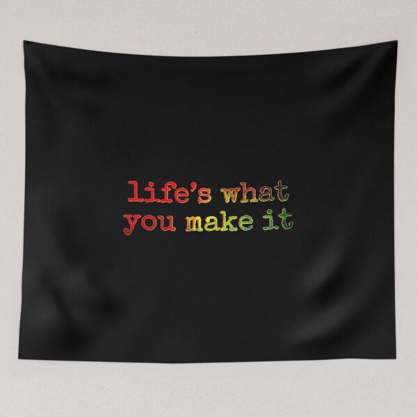 Item preview, Life’s what you make it designed and sold by Bob4rt.