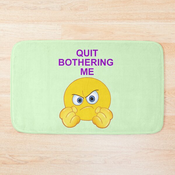 Item preview, Quit Bothering Me designed and sold by artmovementspgh.