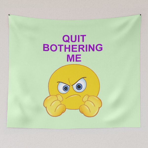 Item preview, Quit Bothering Me designed and sold by artmovementspgh.