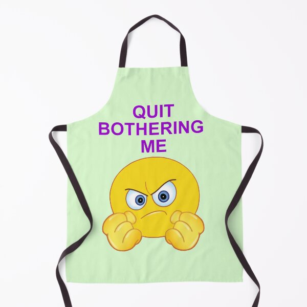 Item preview, Quit Bothering Me designed and sold by artmovementspgh.