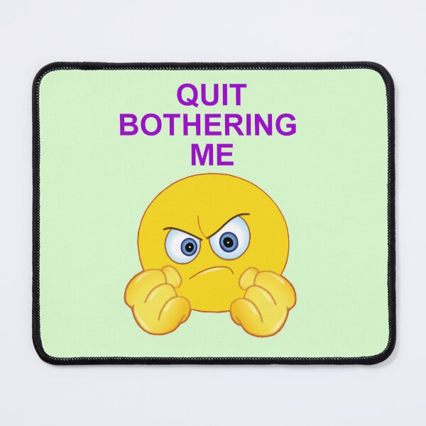Item preview, Quit Bothering Me designed and sold by artmovementspgh.