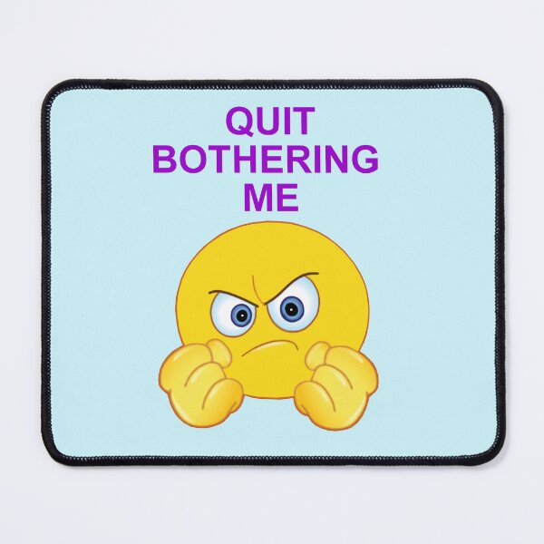 Item preview, Quit Bothering Me designed and sold by artmovementspgh.
