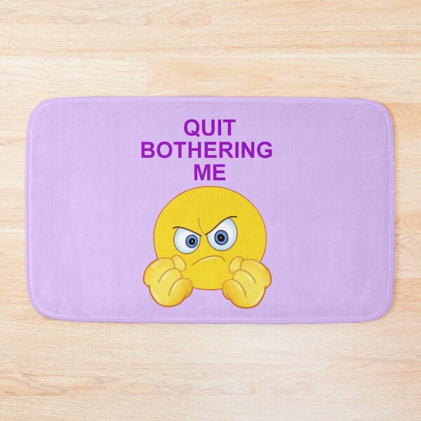 Item preview, Quit Bothering Me designed and sold by artmovementspgh.