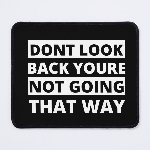 Item preview, dont look back youre not going that way designed and sold by stor11.