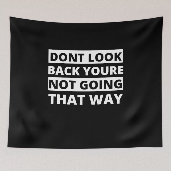 Item preview, dont look back youre not going that way designed and sold by stor11.