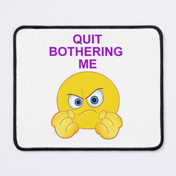 Item preview, Quit Bothering Me designed and sold by artmovementspgh.