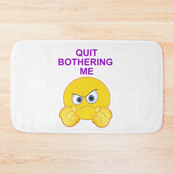 Item preview, Quit Bothering Me designed and sold by artmovementspgh.