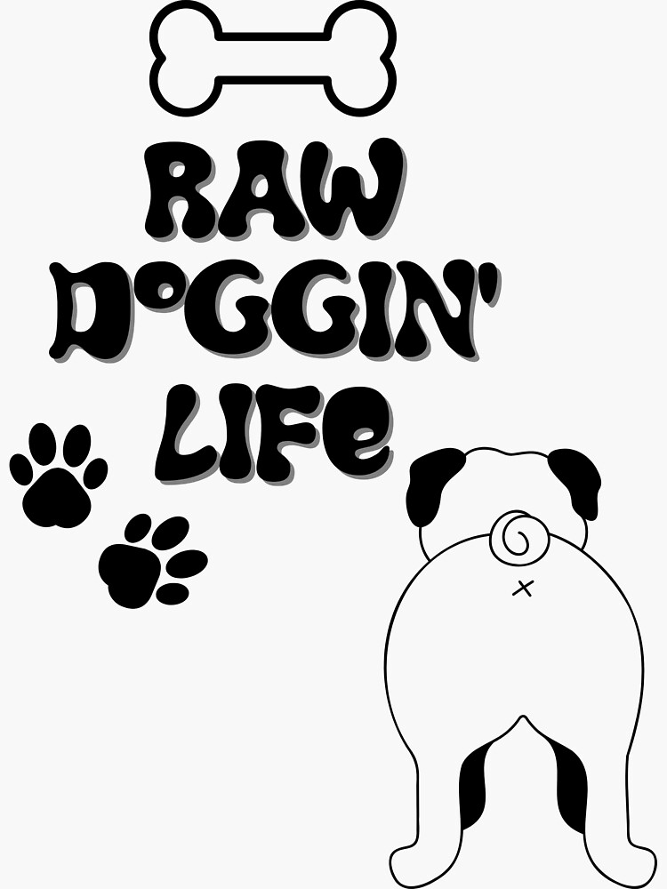 Raw Doggin Life