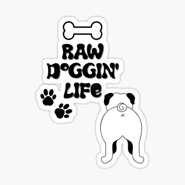 Raw Doggin Life