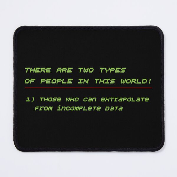 Item preview, THERE ARE TWO TYPES OF PEOPLE IN THIS WORLD Those who can extrapolate from incomplete data shirt designed and sold by cizito.