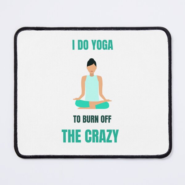 Item preview, i do yoga to burn off the crazy funny namaste designed and sold by STELATO.