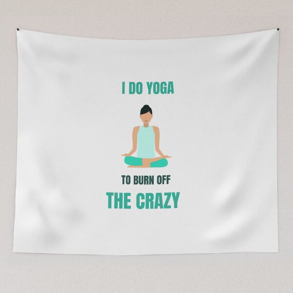 Item preview, i do yoga to burn off the crazy funny namaste designed and sold by STELATO.