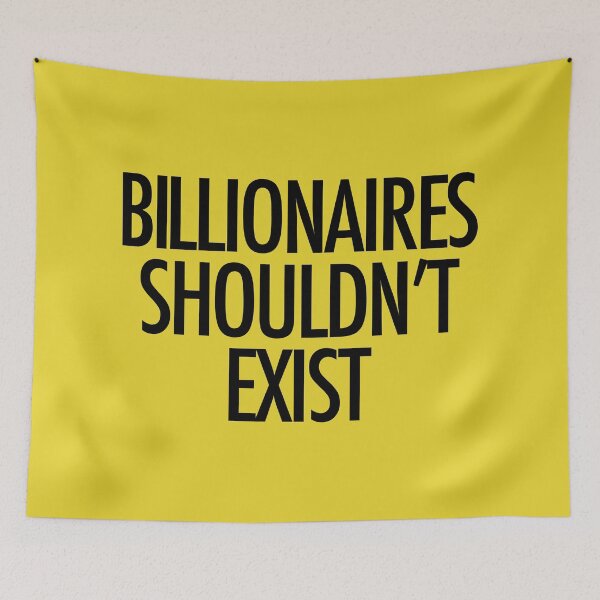 Item preview, Copy of Billionaires Shouldn't Exist (black text) designed and sold by MainsleyDesign.