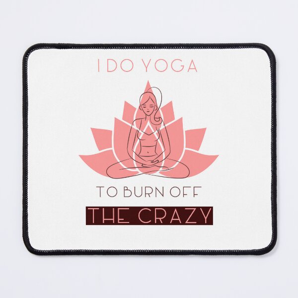 Item preview, i do yoga to burn off the crazy funny namaste designed and sold by STELATO.