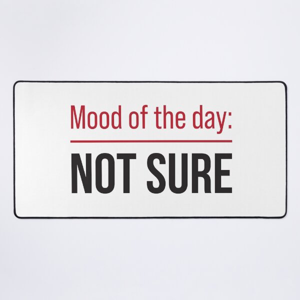 Item preview, Mood of the day: NOT SURE designed and sold by fneto0404.