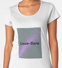 Love-Gore Women's Premium T-Shirt