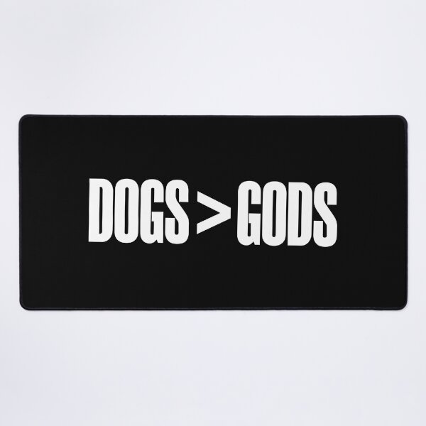 Item preview, Dogs (are) Greater Than Gods (white text) designed and sold by MainsleyDesign.