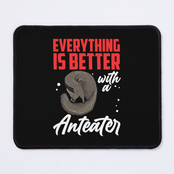 Item preview, Everything is better with anteater dwarf anteater designed and sold by madgrfx.