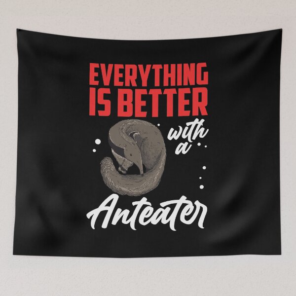 Item preview, Everything is better with anteater dwarf anteater designed and sold by madgrfx.