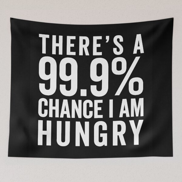 Item preview, 99% Chance I Am Hungry Funny Sarcastic Food Quote designed and sold by quarantine81.