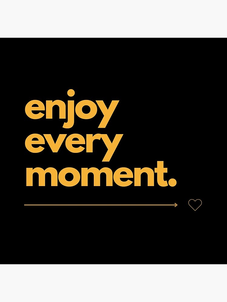 Photo & Art Print Enjoy every moment inspiration quotes lettering