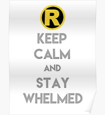 Behalten Sie Ruhe und bleiben Sie Whelmed Poster