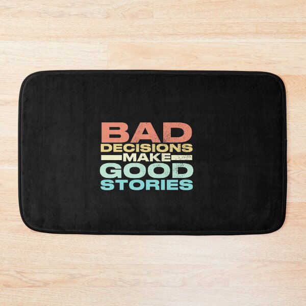 Item preview, Bad Decisions Make Good Stories Funny quote designed and sold by POPCulturejb.