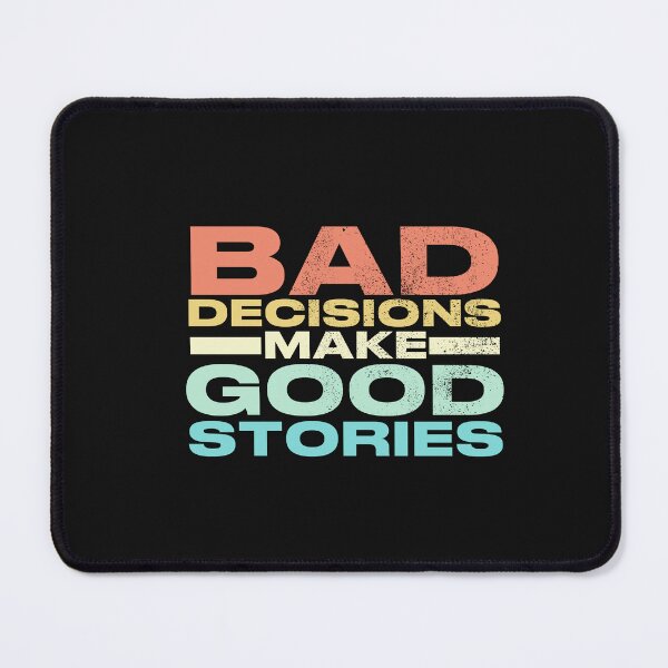 Item preview, Bad Decisions Make Good Stories Funny quote designed and sold by POPCulturejb.