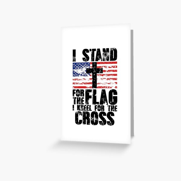 Stand For The Flag Kneel For The Cross Greeting Card By Teledude Redbubble - i stand for the flag and kneel for the cross roblox minecraft usa greeting card by lebronjamesvevo redbubble