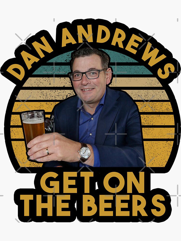 "Daniel Andrews Get on the Beers Funny" Sticker for Sale by