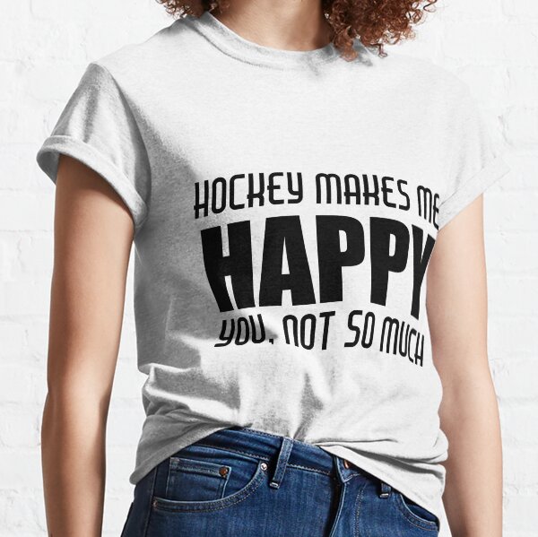 HOCKEY MAKES ME HAPPY Classic T-Shirt
