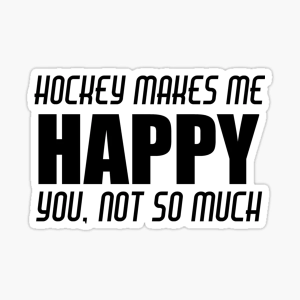 Ice Hockey Makes Me Happy You Not So Much Sticker for Sale by Bob