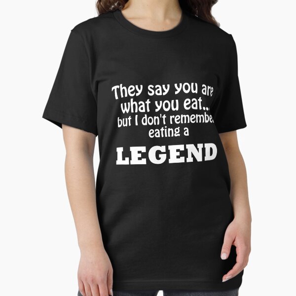 Artikel-Vorschau von Man sagt, man ist, was man isst, aber ich kann mich nicht erinnern, eine Legende gegessen zu haben, designt und verkauft von CourmithShop.
