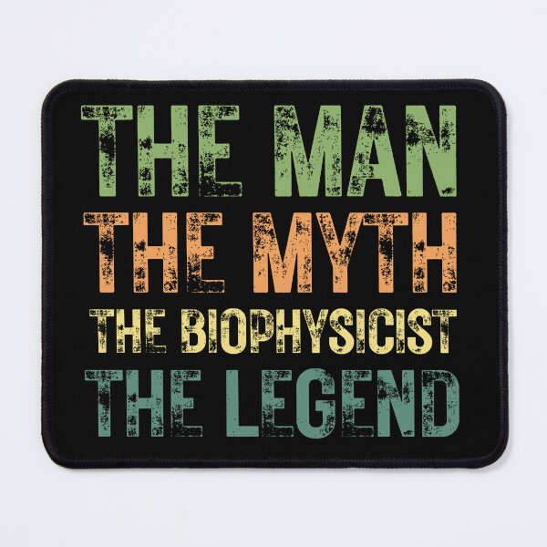 Item preview, The Man The Myth The Biophysicist the Legend designed and sold by Crafty-Mornings.