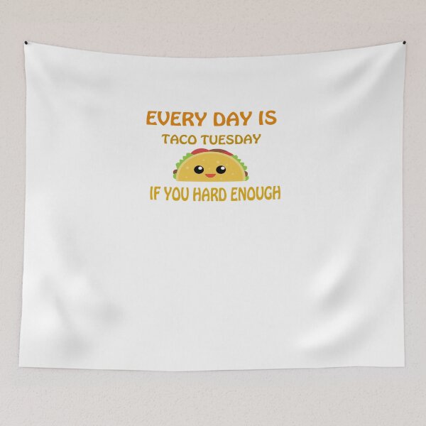 Item preview, Every Day Is Taco Tuesday If You Try Hard Enough designed and sold by T-ShirtRevolt.