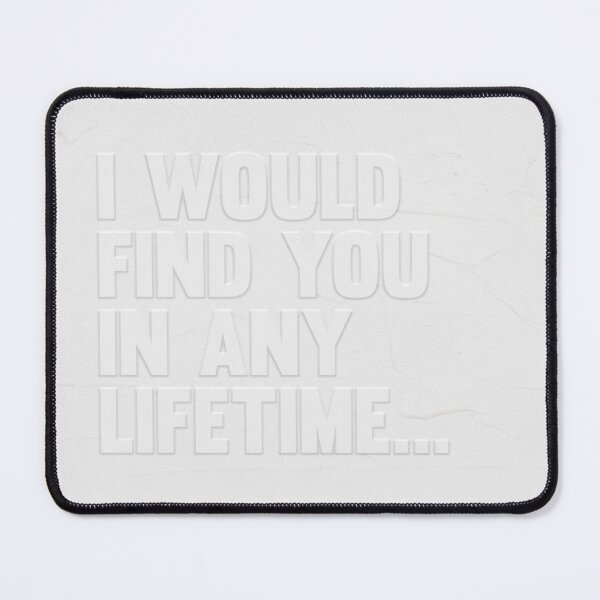 Item preview, I Would Find You In Any Lifetime designed and sold by katekozuch.