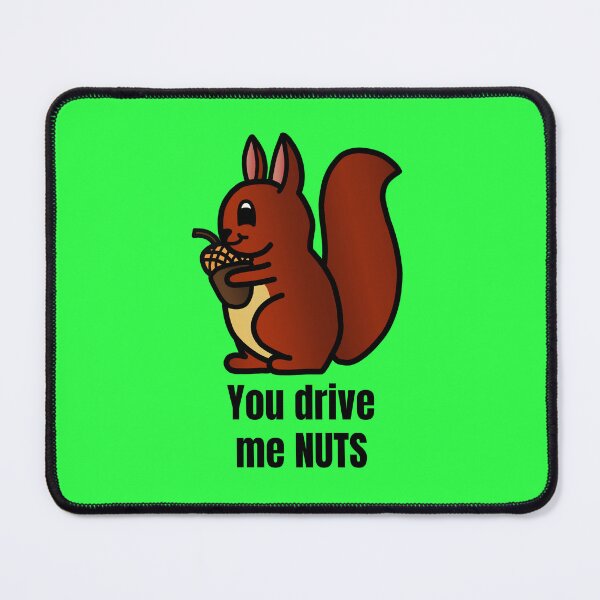 Item preview, You Drive Me NUTS - Cute Little Baby Squirrel designed and sold by LadySquiggle.