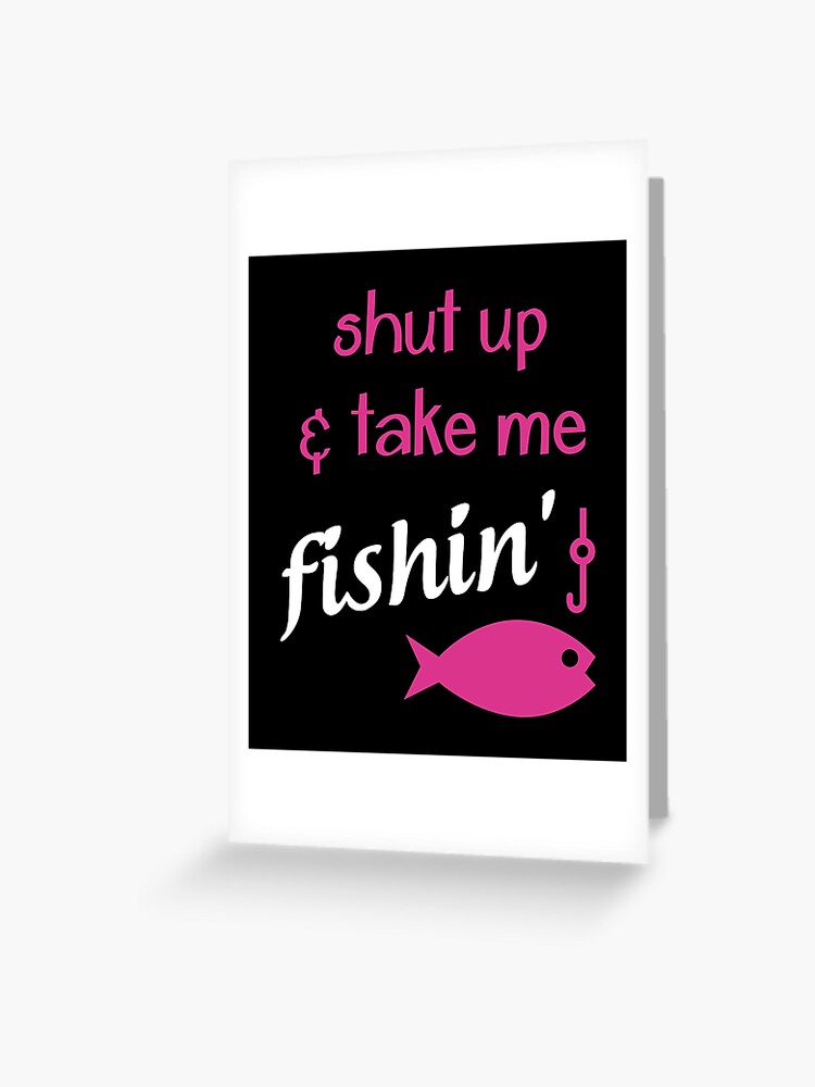 Fishing Gifts/Funny Gifts - Best Cute Gift for Him, Her, Men, Women,  Boyfriend, Girlfriend, Best Friend, Husband, Wife, Son, Daughter, Dad, Mom,  Couples, Brother, Sister - Take Me Fishing Greeting Card for