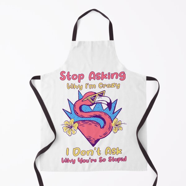 Item preview, Stop Asking Why I'm Crazy I Don't Ask Why You're So Stupid designed and sold by jie lin.