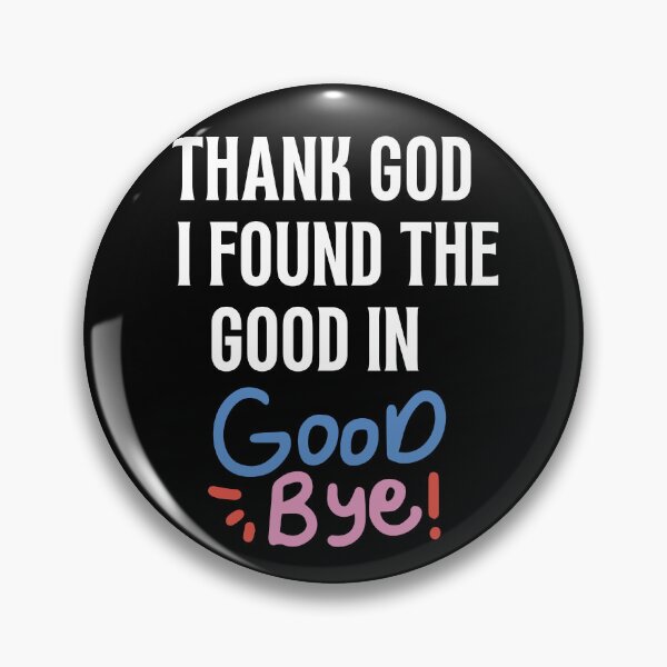 Item preview, Thank God I Found The Good In Goodbye funny inspirational mocking Black & white simple font - meme ironicquote designed and sold by najorie.
