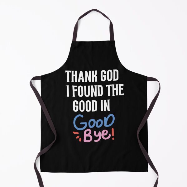 Item preview, Thank God I Found The Good In Goodbye funny inspirational mocking Black & white simple font - meme ironicquote designed and sold by najorie.